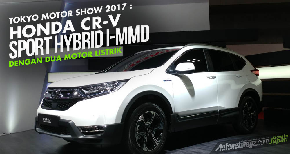 Berita, Cover Honda CR-V Hybrid: Tokyo Motor Show 2017 : Honda CR-V Hybrid Hadir dengan Dua Motor Listrik