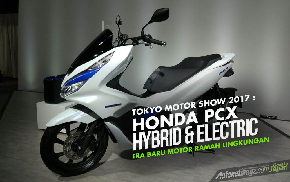 Berita, Cover Honda PCX Hybrid & Electric: Tokyo Motor Show 2017 : Honda PCX Hybrid & PCX Listrik Meluncur