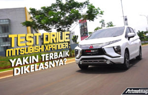 Test Drive Mitsubishi Xpander : Yakin Terbaik Dikelasnya? Test Drive Mitsubishi Xpander : Yakin Terbaik Dikelasnya?