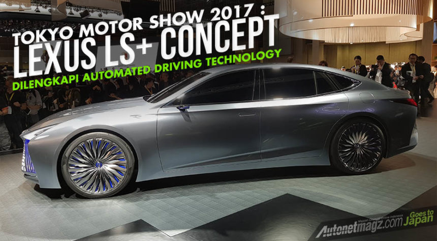 Tokyo Motor Show 2017 : Lexus LS+ Concept, Dilengkapi Automated-Driving Technology Tokyo Motor Show 2017 : Lexus LS+ Concept, Dilengkapi Automated-Driving Technology