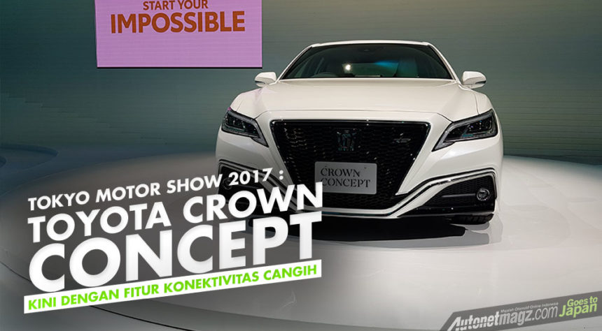Tokyo Motor Show 2017 : Toyota Crown Concept, Kini Dilengkapi Konektivitas Antar Mobil Tokyo Motor Show 2017 : Toyota Crown Concept, Kini Dilengkapi Konektivitas Antar Mobil