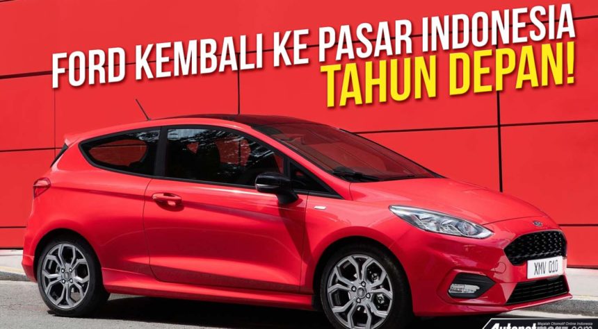 Ford Kembali Ke Pasar Indonesia Tahun Depan! Ford Kembali Ke Pasar Indonesia Tahun Depan!