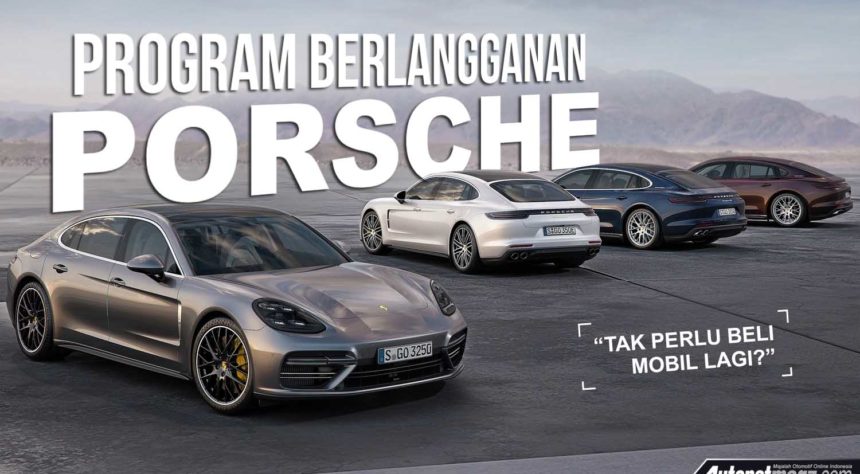 Porsche Luncurkan Program Berlangganan Mobil, Tidak Perlu Beli Untuk Punya Porsche Porsche Luncurkan Program Berlangganan Mobil, Tidak Perlu Beli Untuk Punya Porsche