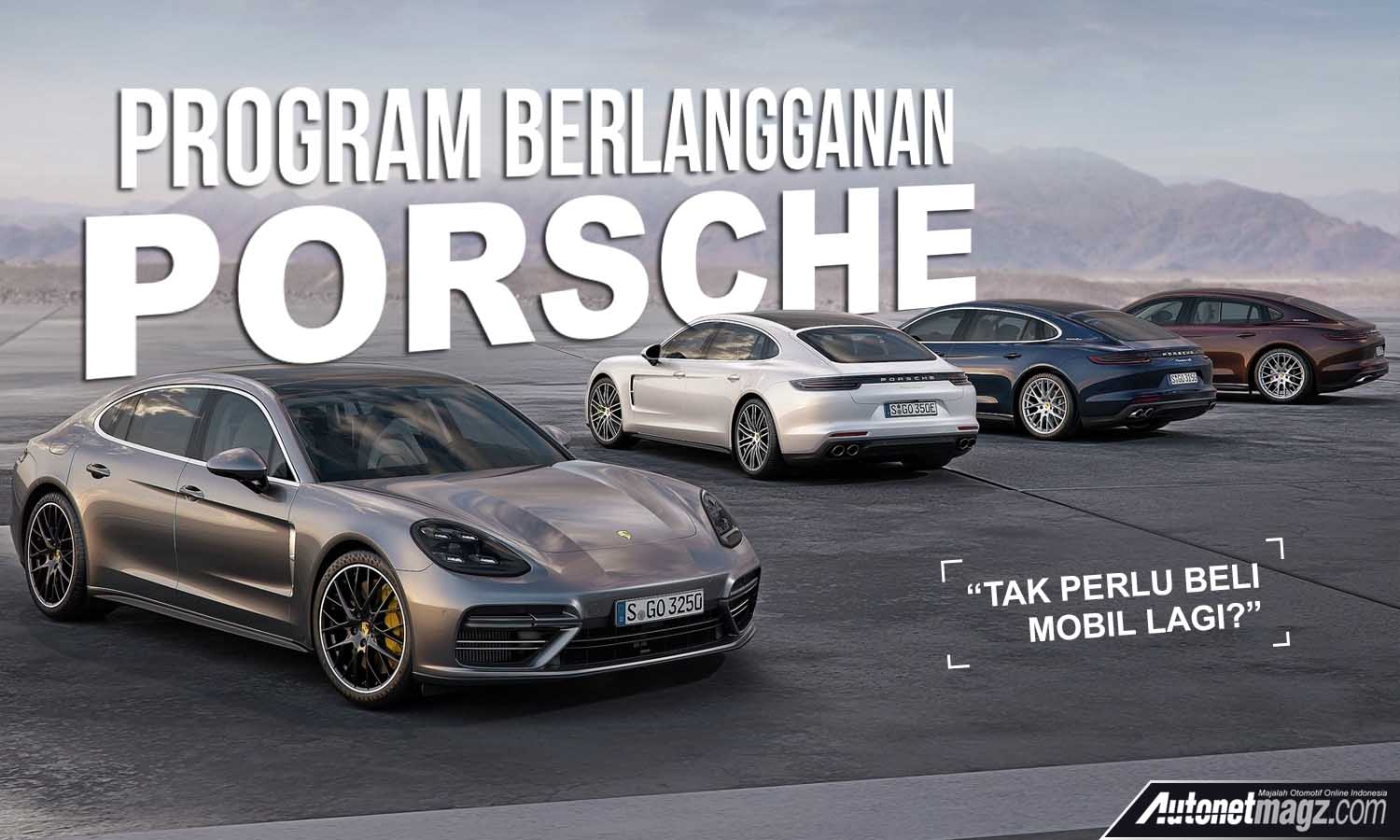 Berita, porsche berlangganan: Porsche Luncurkan Program Berlangganan Mobil, Tidak Perlu Beli Untuk Punya Porsche