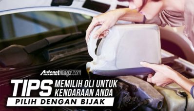 Tips Memilih Oli Untuk Kendaraan Anda, Pilih Dengan Bijak Tips Memilih Oli Untuk Kendaraan Anda, Pilih Dengan Bijak
