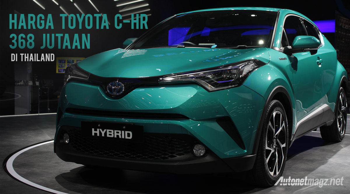 Harga Toyota C HR Thailand Muncul Mulai 368 Jutaan AutonetMagz