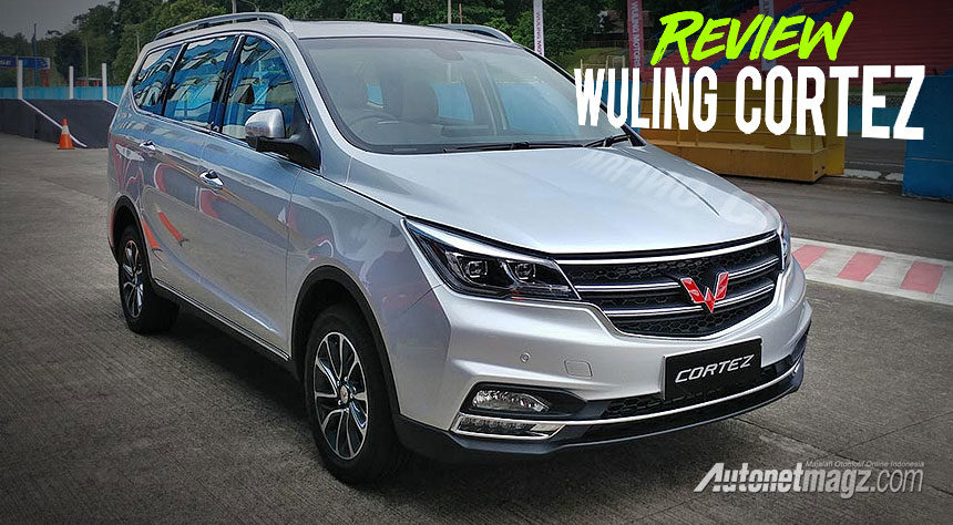 Wuling Cortez 2018 Review : Bukan Gertakan Sambal Belaka! Wuling Cortez 2018 Review : Bukan Gertakan Sambal Belaka!