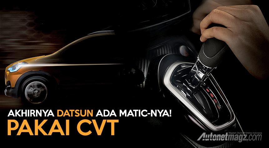 Datsun, Datsun-Cross-pakai-transmisi-matic-CVT-automatic: Datsun Cross Dipastikan Pakai CVT, Akhirnya Matik Juga!
