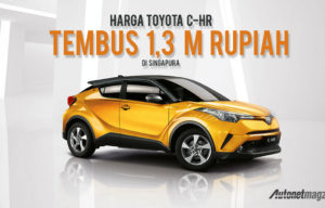 Toyota C-HR Sapa Singapura, Harganya Tembus 1,3 M Rupiah! Toyota C-HR Sapa Singapura, Harganya Tembus 1,3 M Rupiah!
