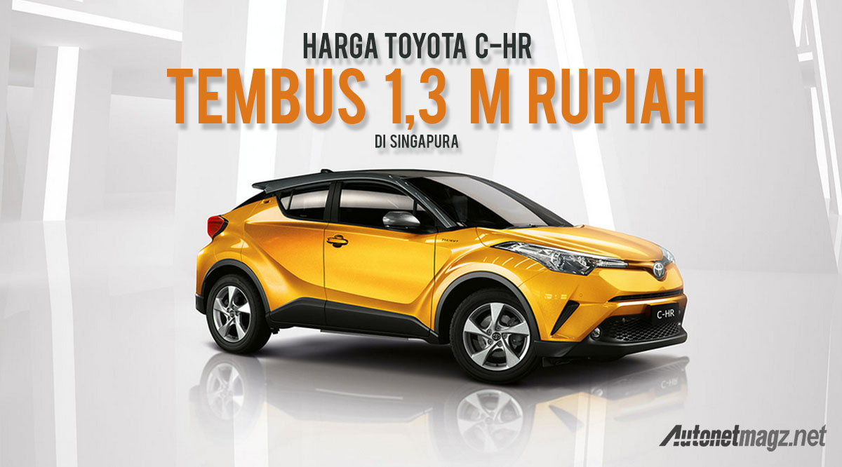 International, harga toyota c-hr 2018 singapura: Toyota C-HR Sapa Singapura, Harganya Tembus 1,3 M Rupiah!