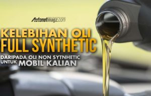 Kelebihan Oli Full Synthetic Daripada Oli Biasa Untuk Mobil Kalian