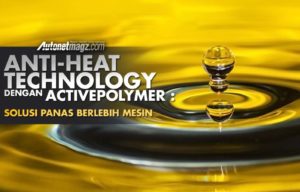 Anti-Heat Technology Dengan ActivePolymer : Solusi Panas Berlebih Mesin