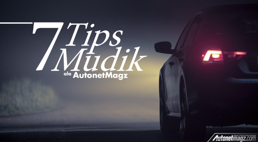 Ini 7 Tips Mudik Ala AutonetMagz, Poin Terakhir Jangan Kelewat! Ini 7 Tips Mudik Ala AutonetMagz, Poin Terakhir Jangan Kelewat!