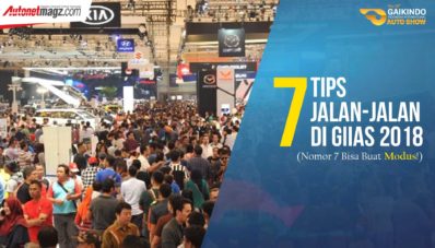 Ini 7 Tips Jalan-Jalan di GIIAS 2018, Nomor 7 Bisa Buat Modus! Ini 7 Tips Jalan-Jalan di GIIAS 2018, Nomor 7 Bisa Buat Modus!