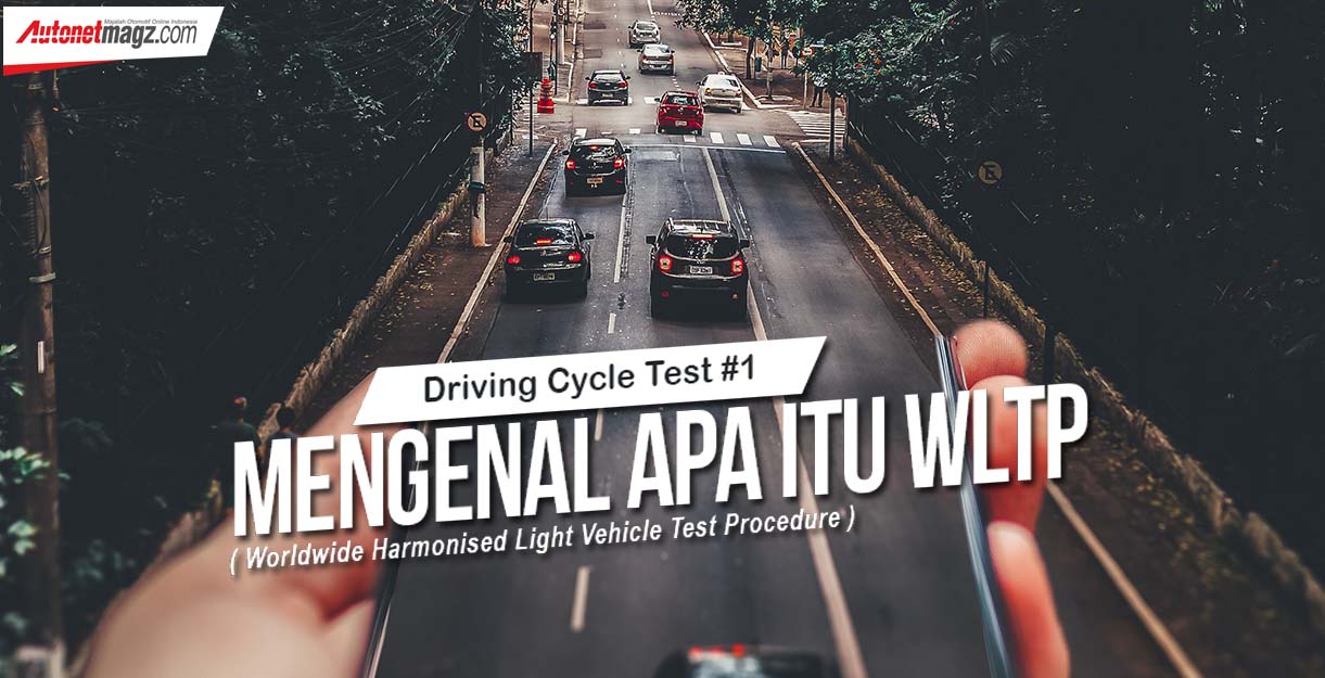 Berita, mengenal WLTP: Driving Cycle Test #1 : Mengenal Apa Itu WLTP