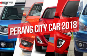 Perang City Car 2018 : Segmen Ramai Yang Makin Tergerus Zaman Perang City Car 2018 : Segmen Ramai Yang Makin Tergerus Zaman