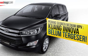 Perang Segmen Medium MPV : Innova Belum Tergeser! Perang Segmen Medium MPV : Innova Belum Tergeser!