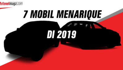 7 Mobil Baru Menarique Yang Akan Dijual Lokal di 2019
