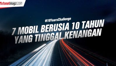 #10YearsChallenge : 7 Mobil Berusia 10 Tahun Yang Tinggal Kenangan #10YearsChallenge : 7 Mobil Berusia 10 Tahun Yang Tinggal Kenangan