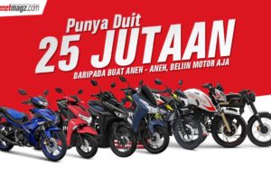 Punya Uang 25 Juta? Inilah 7 Motor Kece Yang Bisa Kalian Bawa Pulang Punya Uang 25 Juta? Inilah 7 Motor Kece Yang Bisa Kalian Bawa Pulang