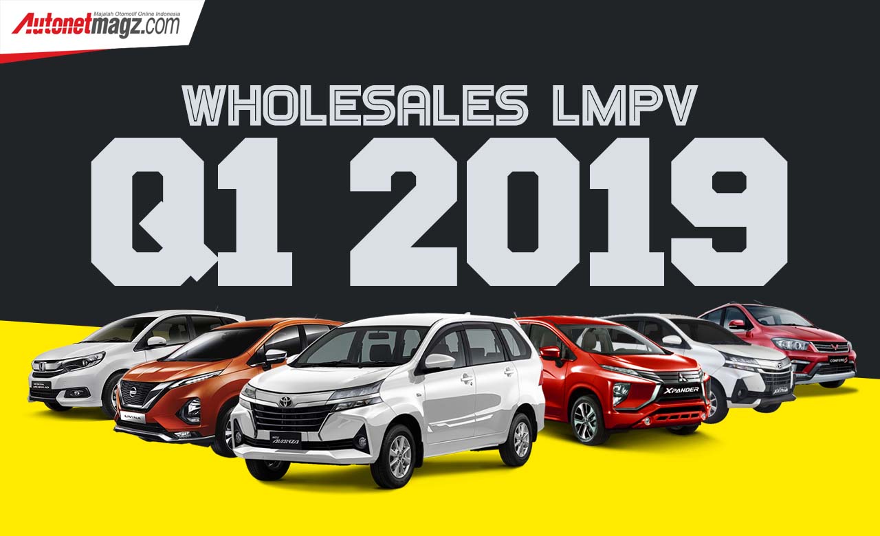 Berita, Wholesales Q1 LMPV 2019: Wholesales LMPV Kuartal 1 2019 : Avanza Dan Xpander Masih Sengit!