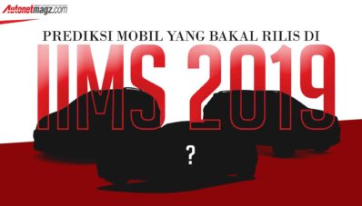 Inilah Jajaran Mobil Yang Bakal Rilis Di IIMS 2019 Inilah Jajaran Mobil Yang Bakal Rilis Di IIMS 2019