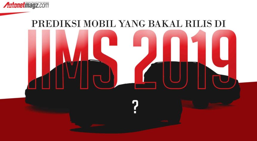 Inilah Jajaran Mobil Yang Bakal Rilis Di IIMS 2019 Inilah Jajaran Mobil Yang Bakal Rilis Di IIMS 2019