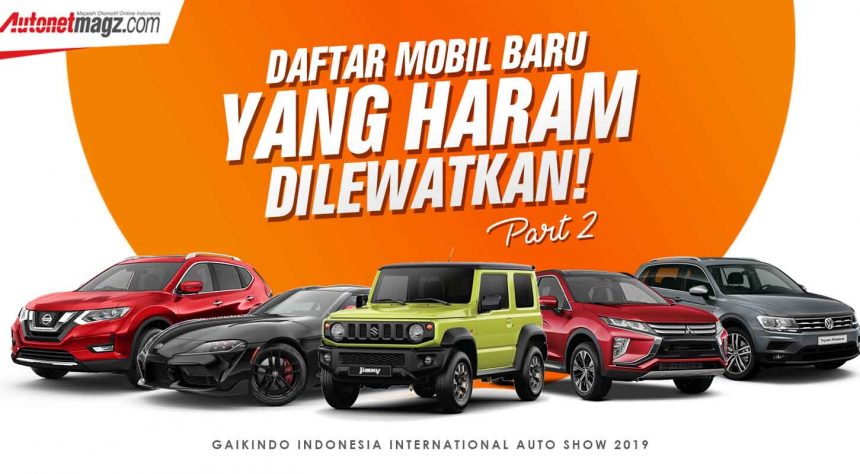 GIIAS 2019 : Ini Daftar Mobil Baru yang Haram Dilewatkan! (Part 2) GIIAS 2019 : Ini Daftar Mobil Baru yang Haram Dilewatkan! (Part 2)