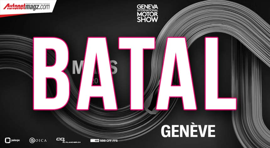 , Geneva International Motor Show 2020 batal: Geneva International Motor Show 2020 batal