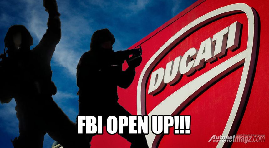 Ducati Amerika Digrebek FBI, Ada Apa? Ducati Amerika Digrebek FBI, Ada Apa?
