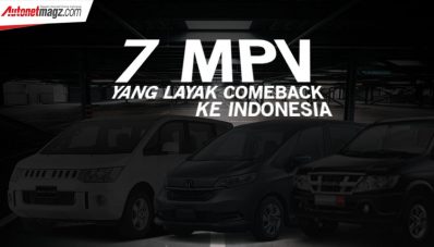 7 MPV Yang Layak Dapat Kesempatan Kedua di Indonesia 7 MPV Yang Layak Dapat Kesempatan Kedua di Indonesia