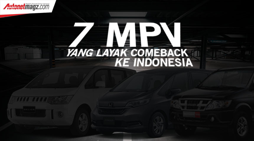 Berita, 7 MPV comeback: 7 MPV Yang Layak Dapat Kesempatan Kedua di Indonesia