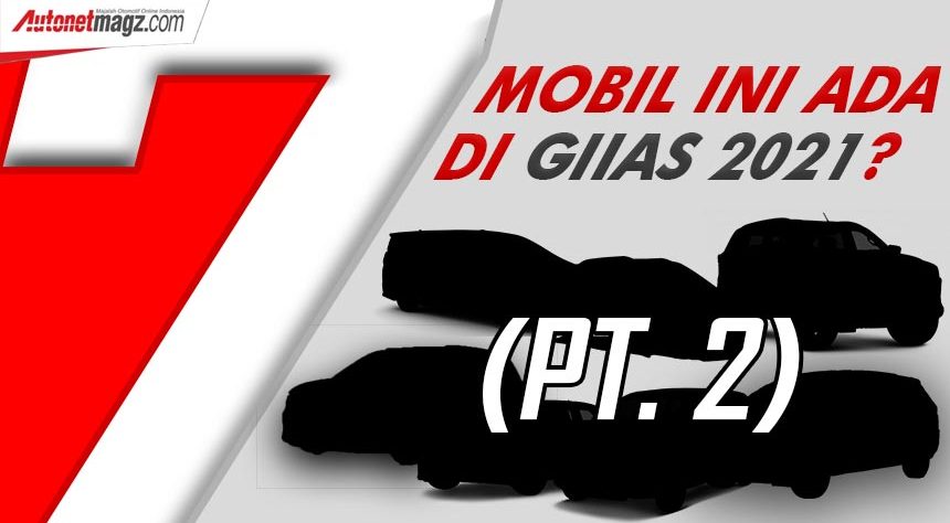 Antisipasi 7 Mobil Ini Saat GIIAS 2021! (Part 2) Antisipasi 7 Mobil Ini Saat GIIAS 2021! (Part 2)