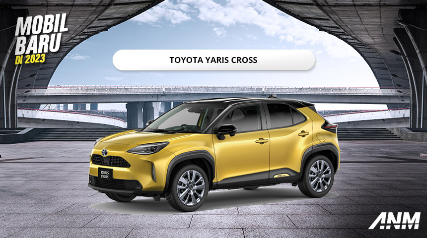 Berita, Mobil baru 2023 – Toyota Yaris Cross: Inilah Daftar 7 Mobil Baru di 2023 Yang Sayang Kalian Lewatkan!