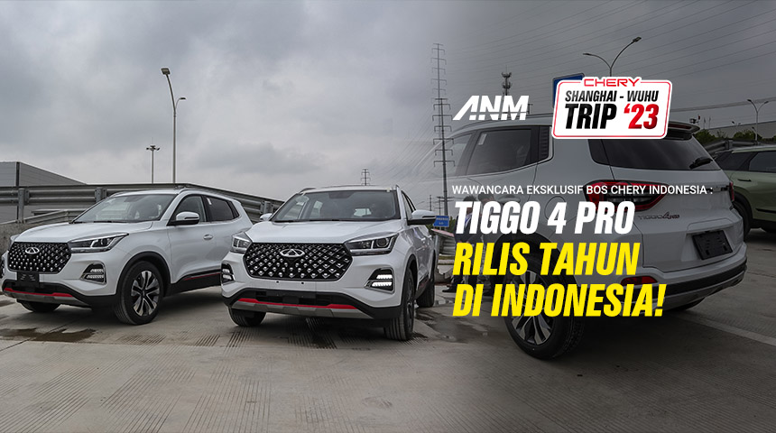 Berita, Chery Tiggo 4 Pro Rilis di Indonesia: Bos Chery Indonesia : Kami Siapkan Tiggo 4 Dalam Waktu Dekat!