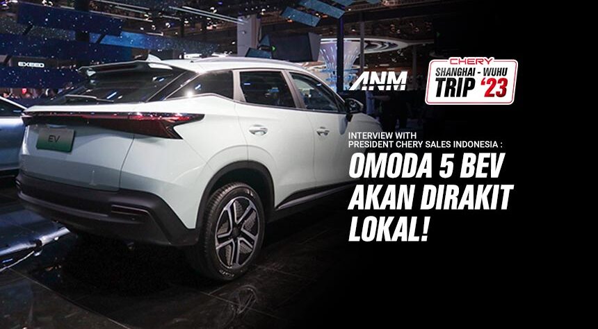 Bos Chery Indonesia : Kami Akan Rakit Lokal Omoda 5 BEV Bos Chery Indonesia : Kami Akan Rakit Lokal Omoda 5 BEV