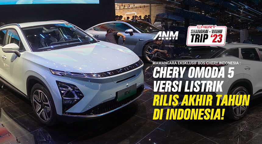 Bos Chery : Omoda 5 BEV Adalah Mobil Listrik Pertama Kami di Indonesia Akhir Tahun Ini! Bos Chery : Omoda 5 BEV Adalah Mobil Listrik Pertama Kami di Indonesia Akhir Tahun Ini!