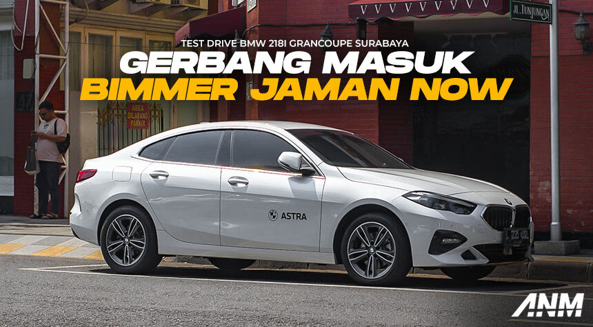 Test Drive BMW 218i GranCoupe : Gerbang Masuk Bimmer Jaman Now Test Drive BMW 218i GranCoupe : Gerbang Masuk Bimmer Jaman Now