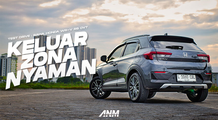 Test Drive Honda WR-V RS : Bawa Keluar Zona Nyaman! Test Drive Honda WR-V RS : Bawa Keluar Zona Nyaman!