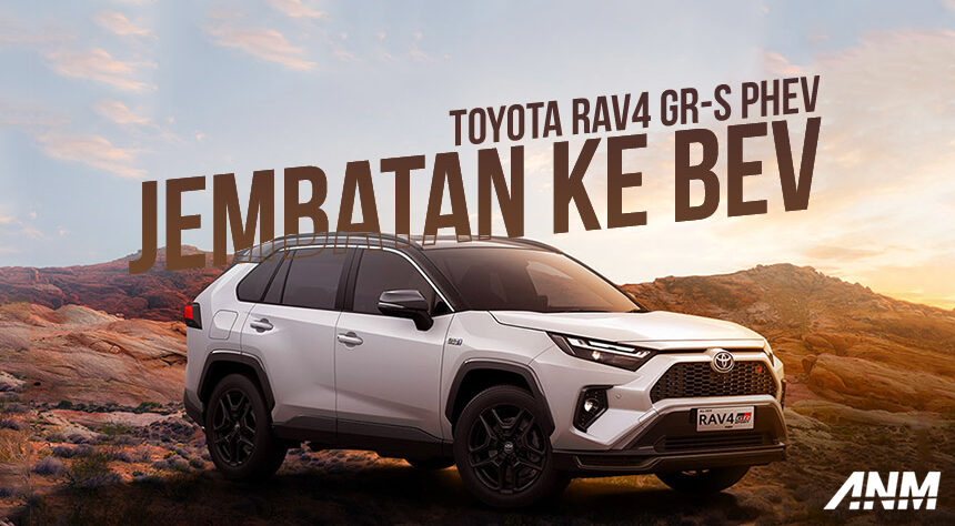 Toyota RAV4 PHEV : Opsi Paling Masuk Akal Sebelum Pindah ke BEV!